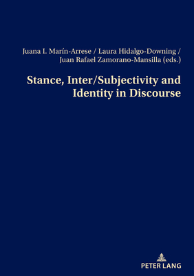 Stance, Inter/Subjectivity and Identity in Discourse - Marin-Arrese, Juana I (Editor), and Hidalgo-Downing, Laura (Editor), and Zamorano-Mansilla, Juan Rafael (Editor)