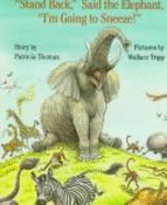 Stand Back, Said the Elephant, "I'm Going to Sneeze!" - Thomas, Patricia, and Thomas, Pattye Echo