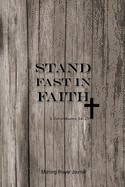 Stand Fast In Faith: Morning Prayer Journal for Men