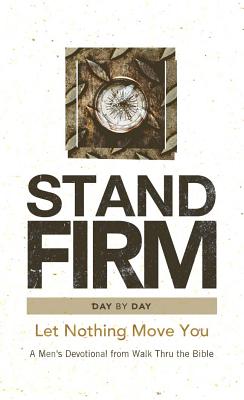 Stand Firm Day by Day: Let Nothing Move You: A Men's Devotional from Walk Thru the Bible - Walk Thru the Bible