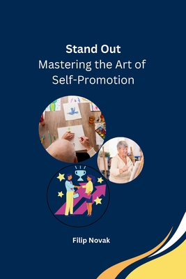 Stand Out: Mastering the Art of Self-Promotion - Filip Novak