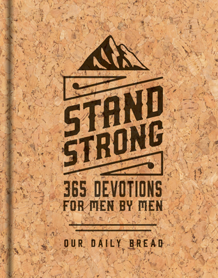 Stand Strong: 365 Devotions for Men by Men: Deluxe Edition - Our Daily Bread Ministries (Compiled by), and Day, Daniel Ryan (Foreword by), and Branon, Dave (Contributions by)