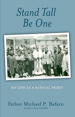 Stand Tall, Be One: My Life as a Radical Priest - Costello, Sam, and Bafaro, Father Michael P