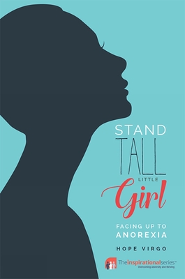 Stand Tall Little Girl: Facing Up To Anorexia - Virgo, Hope