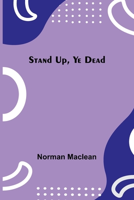 Stand Up, Ye Dead - MacLean, Norman