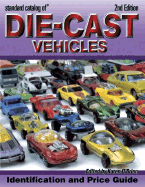 Standard Catalog of Die-Cast Vehicles: Identification and Price Guide - Stearns, Dan (Editor), and O'Brien, Karen, Professor (Editor)