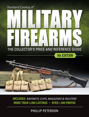 Standard Catalog of Military Firearms: The Collector's Price & Reference Guide - Peterson, Philip