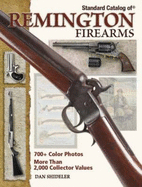 Standard Catalog of Remington Firearms - Shideler, Dan, and Goodwin, Paul (Photographer)