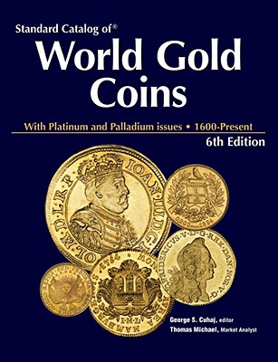 Standard Catalog of World Gold Coins: With Platinum and Palldium Issues, 1601-Present - Cuhaj, George S (Editor), and Dudley, Merna (Editor), and Michael, Thomas (Contributions by)