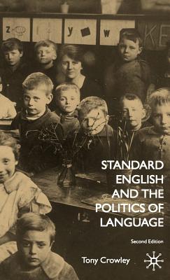 Standard English and the Politics of Language - Crowley, T