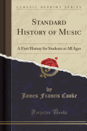 Standard History of Music: A First History for Students at All Ages (Classic Reprint)