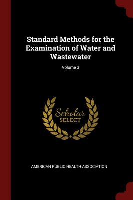 Standard Methods for the Examination of Water and Wastewater; Volume 3 - American Public Health Association (Creator)