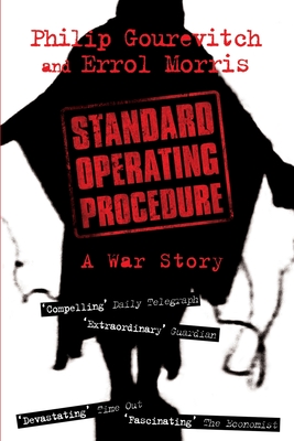 Standard Operating Procedure: Inside Abu Ghraib - Morris, Errol, and Gourevitch, Philip