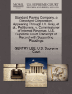 Standard Paving Company, a Dissolved Corporation, Appearing Through I.V. Gray, Et Al., Petitioners, V. Commissioner of Internal Revenue. U.S. Supreme Court Transcript of Record with Supporting Pleadings