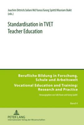 Standardisation in TVET Teacher Education - Dittrich, Joachim (Editor), and Yunos, Jailani Md (Editor), and Spttl, Georg (Editor)