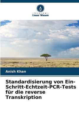 Standardisierung von Ein-Schritt-Echtzeit-PCR-Tests f?r die reverse Transkription - Khan, Anish