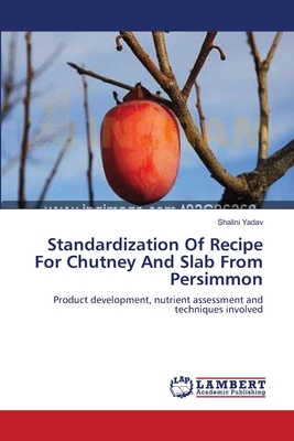 Standardization Of Recipe For Chutney And Slab From Persimmon - Yadav, Shalini
