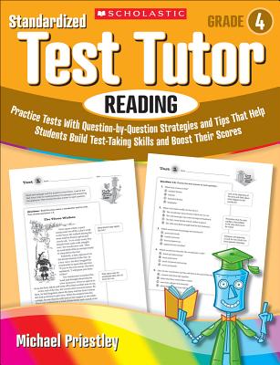 Standardized Test Tutor: Reading, Grade 4: Practice Tests with Question-By-Question Strategies and Tips That Help Students Build Test-Taking Skills and Boost Their Scores - Priestley, Michael