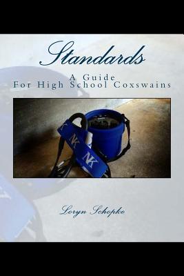 Standards: A Guide to High School Coxswains - Schopke, Loryn R