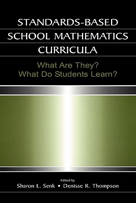 Standards-based School Mathematics Curricula: What Are They? What Do Students Learn? - Senk, Sharon L (Editor), and Thompson, Denisse R (Editor)