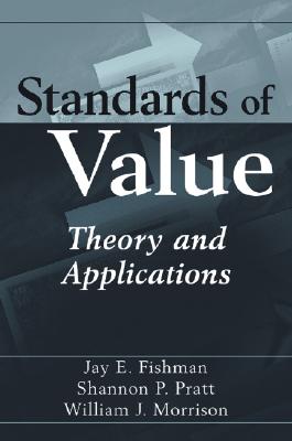 Standards of Value: Theory and Applications - Fishman, Jay E, and Pratt, Shannon P, and Morrison, William J