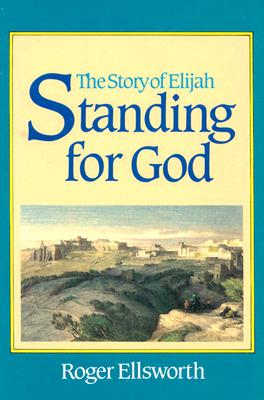 Standing for God-Elijah - Ellsworth, Roger