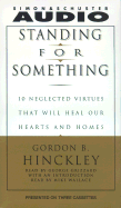 Standing for Something: Ten Neglected Virtues That Will Heal Our Hearts and Homes