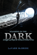 Standing in the Dark: Struggle and Hope for Victims of Violent Crime