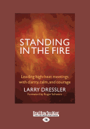 Standing in the Fire: Leading High-Heat Meetings with Calm, Clarity, and Courage