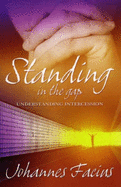 Standing in the Gap: Understanding Intercession - Facius, Johannes