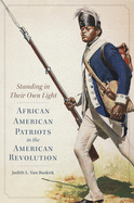 Standing in Their Own Light: African American Patriots in the American Revolutionvolume 59