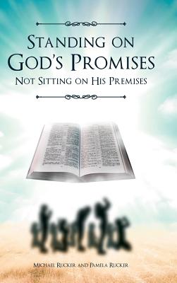 Standing on God's Promises Not Sitting on His Premises - Rucker, Michael, and Rucker, Pamela