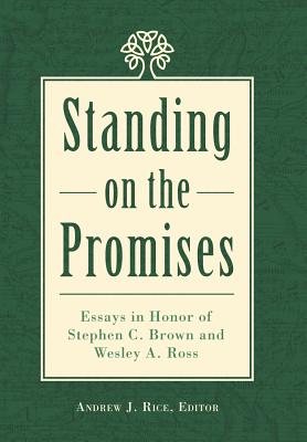 Standing on the Promises: Essays in Honor of Stephen C. Brown and Wesley A. Ross - Rice, Andrew J