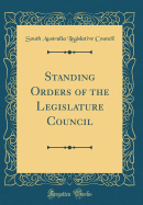 Standing Orders of the Legislature Council (Classic Reprint)