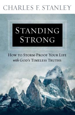 Standing Strong: How to Storm-Proof Your Life with God's Timeless Truths - Stanley, Charles F