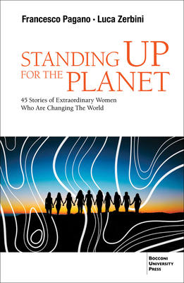 Standing Up for the Planet: 45 Stories of Extraordinary Women Who Are Changing the World - Pagano, Francesco, and Zerbini, Luca A