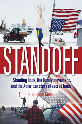 Standoff: Standing Rock, the Bundy Movement, and the American Story of Sacred Lands - Keeler, Jacqueline