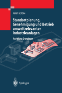 Standortplanung, Genehmigung und Betrieb umweltrelevanter Industrieanlagen: Rechtliche Grundlagen