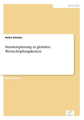 Standortplanung in Globalen Wertschopfungsketten - Schulze, Heiko