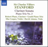 Stanford: Clarinet Sonata; Piano Trio No. 3 - Benjamin Frith (piano); David Adams (viola); Gould Piano Trio; Mia Cooper (violin); Robert Plane (clarinet)