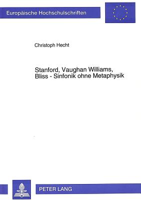 Stanford, Vaughan Williams, Bliss - Sinfonik Ohne Metaphysik - Hecht, Christoph