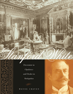 Stanford White: Decorator in Opulence and Dealer in Antiquities