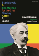 Stanislavski and the Method for the 21st Century Actor: A Practical Guide