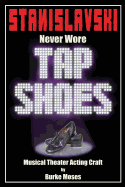 Stanislavski Never Wore Tap Shoes: Musical Theater Acting Craft