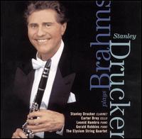 Stanley Drucker Plays Brahms - Carter Brey (cello); Elysium String Quartet; Gerald Robbins (piano); Leonid Hambro (piano); Stanley Drucker (clarinet)