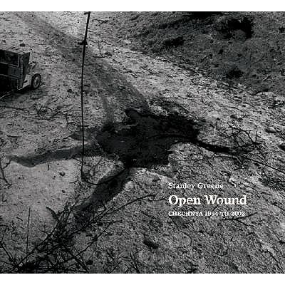 Stanley Greene: Open Wound: Chechnya 1994 - 2003 - Greene, Stanley (Photographer)