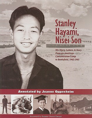 Stanley Hayami, Nisei Son: His Diary, Letters, and Story from an American Concentration Camp to Battlefield, 1942-1945 - Hayami, Stanley, and Inouye, Daniel, Senator (Foreword by), and Oppenheim, Joanne (Text by)