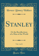 Stanley, Vol. 1 of 2: Or the Recollections of a Man of the World (Classic Reprint)