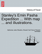 Stanley's Emin Pasha Expedition ... With map ... and illustrations. - Wauters, Alphonse Jules, and Schnitzer, Eduard Carl Oscar Theodor