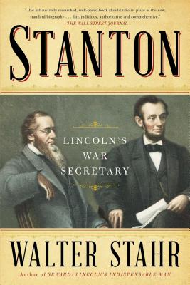 Stanton: Lincoln's War Secretary - Stahr, Walter